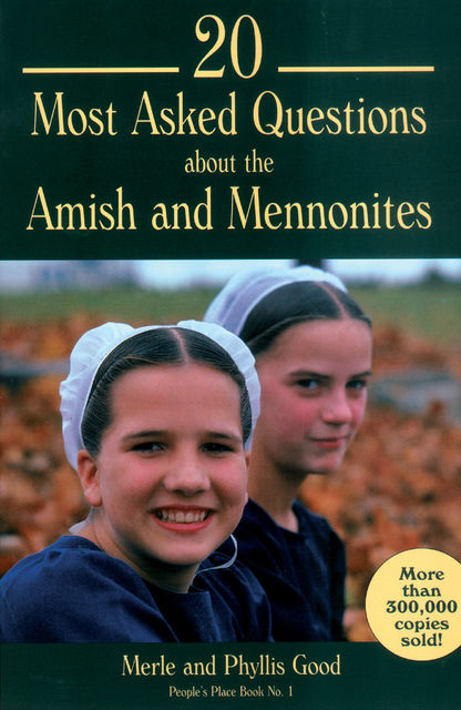 20 Most Asked Questions about the Amish and Mennonites, Phyllis Good, Merle Good