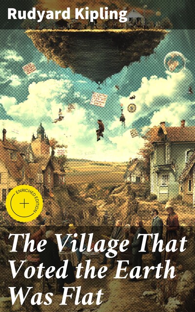 The Village That Voted the Earth Was Flat, Joseph Rudyard Kipling