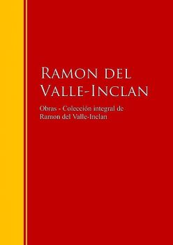 Obras – Colección de Ramon del Valle-Inclan, Ramón María Del Valle Inclán