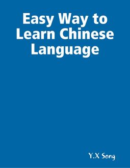 Easy Way to Learn Chinese Language, Y. X Song
