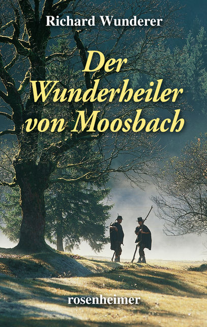 Der Wunderheiler von Moosbach, Richard Wunderer