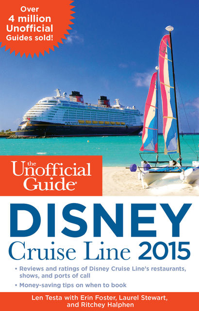 The Unofficial Guide to the Disney Cruise Line 2015, Ritchey Halphen, Erin Foster, Laurel Stewart, Len Testa