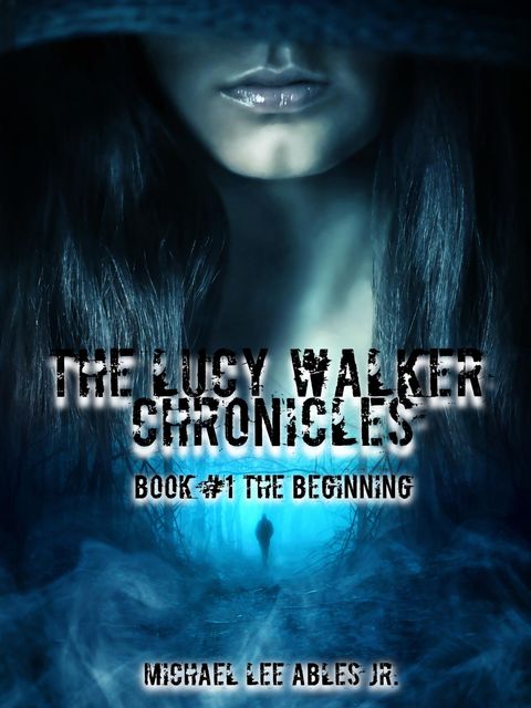 The Lucy Walker Chronicles Book 1, Michael Lee Ables Jr.