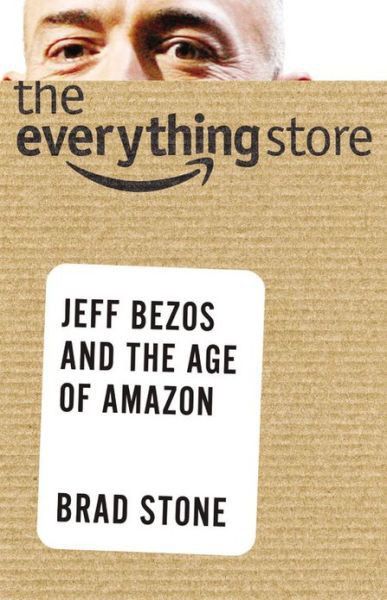 The Everything Store: Jeff Bezos and the Age of Amazon, Brad Stone