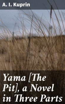 Yama [The Pit], a Novel in Three Parts, A.I. Kuprin