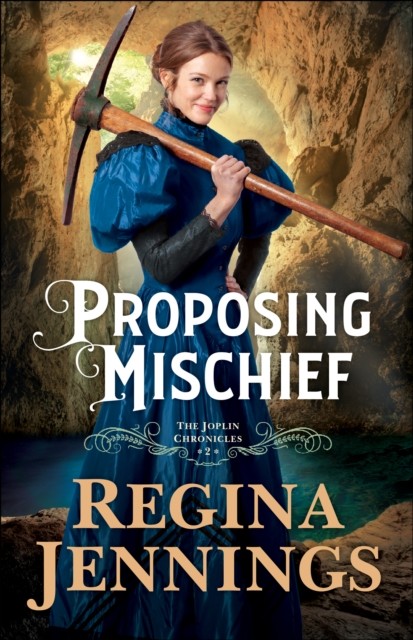 Proposing Mischief (The Joplin Chronicles Book #2), Regina Jennings