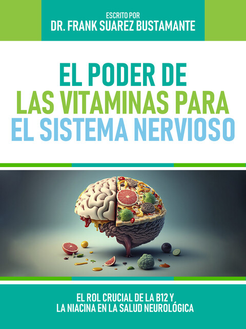El Poder De Las Vitaminas Para El Sistema Nervioso, Frank Suarez Bustamante