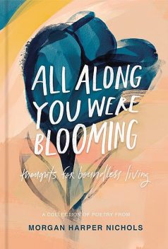 All Along You Were Blooming, Morgan Harper Nichols