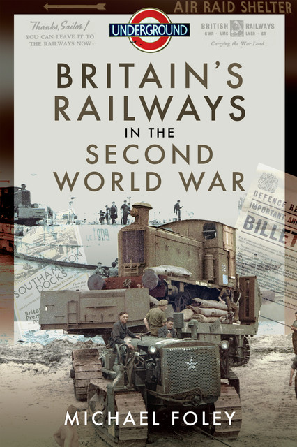 Britain's Railways in the Second World War, Michael Foley