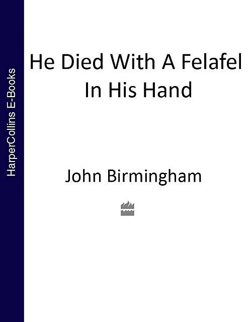 He Died With a Felafel in His Hand, John Birmingham