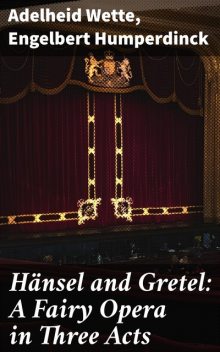 Hänsel and Gretel: A Fairy Opera in Three Acts, Engelbert Humperdinck, Adelheid Wette