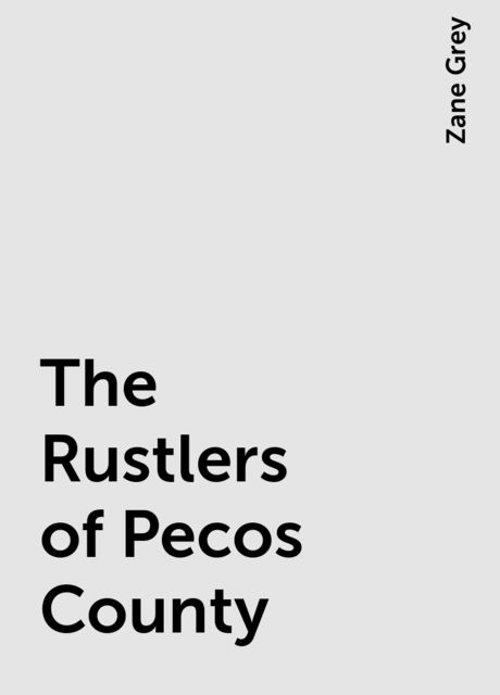 The Rustlers of Pecos County, Zane Grey