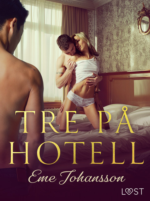 Tre på hotell – erotisk novell, Eme Johansson