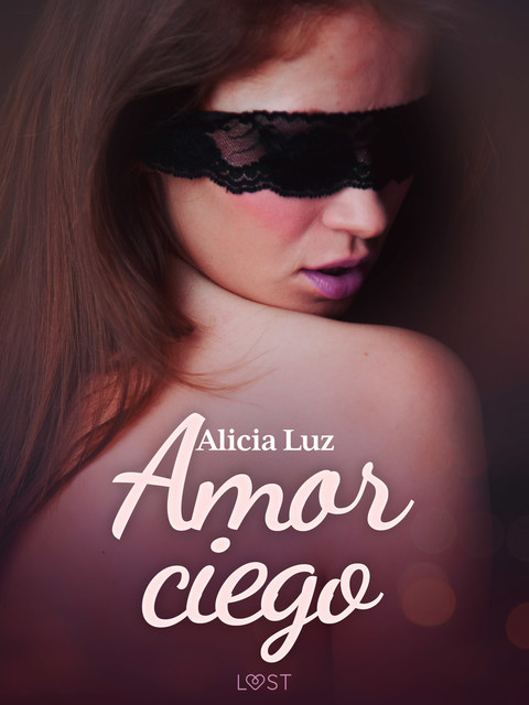 Amor ciego – un relato corto erótico, Alicia Luz