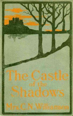 The Castle Of The Shadows, Alice Muriel Williamson