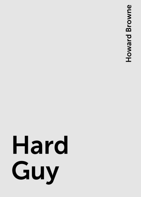 Hard Guy, Howard Browne