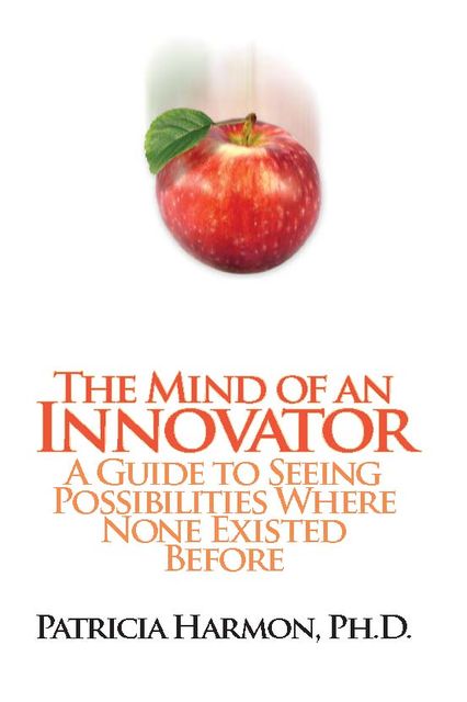 The Mind of an Innovator, Ph.D., Patricia Harmon