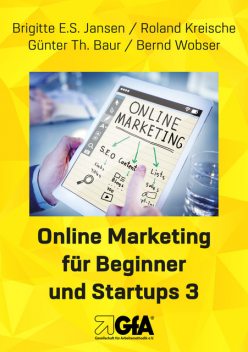 Online Marketing für Beginner und Startups 3, Bernd Wobser, Brigitte E.S. Jansen, Günter Th. Baur, Roland Kreische