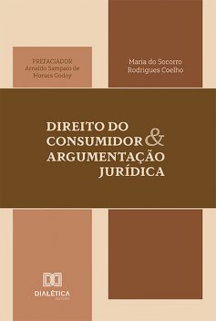 Direito do Consumidor e Argumentação Jurídica, Maria do Socorro Rodrigues Coelho