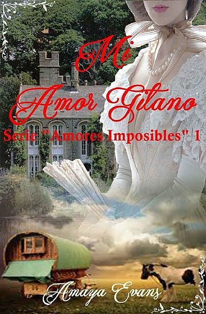 Mi Amor Gitano (Amores Imposibles nº 1) (Spanish Edition), Amaya Evans