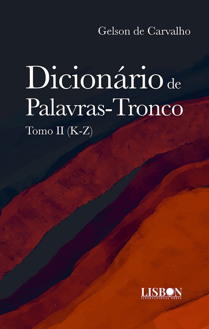 Dicionário de Palavras-Tronco: Tomo II (K-Z), Gelson de Carvalho