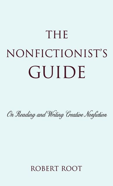 The Nonfictionist's Guide, Robert Root