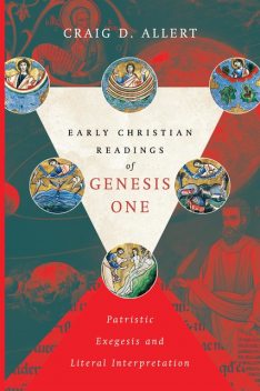 Early Christian Readings of Genesis One, Craig D. Allert