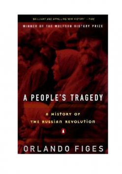 A People's Tragedy A History of the Russian Revolution, Orlando Figes