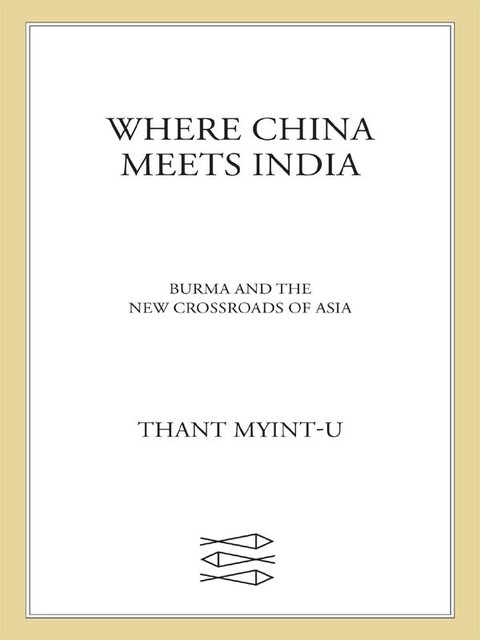 Where China Meets India, Thant Myint-U