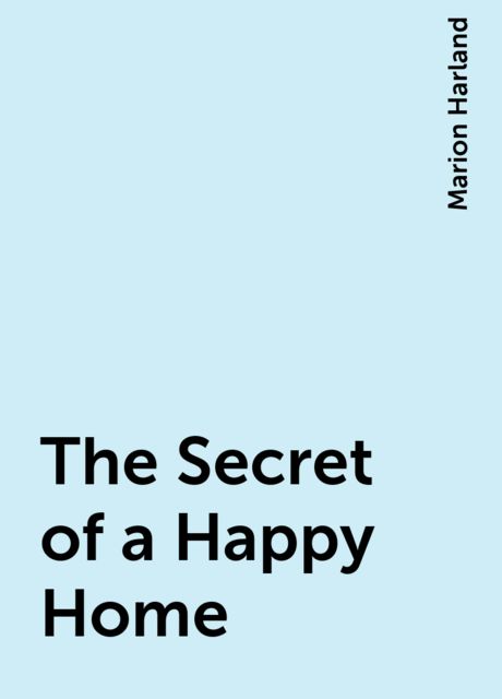 The Secret of a Happy Home, Marion Harland