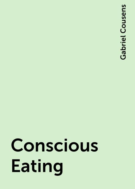 Conscious Eating, Gabriel Cousens