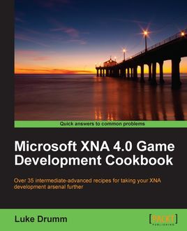 Microsoft XNA 4.0 Game Development Cookbook, Luke Drumm