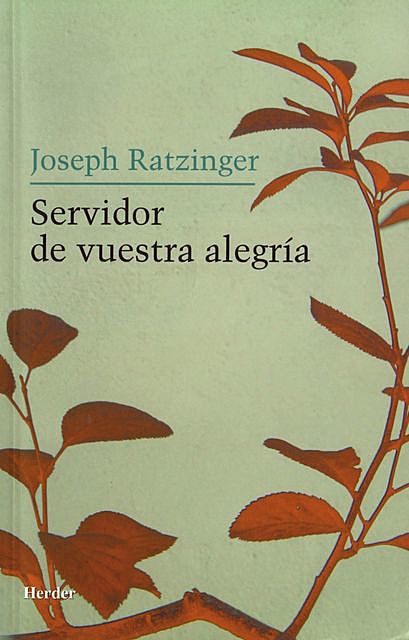 Servidor de vuestra alegría, Joseph Ratzinger