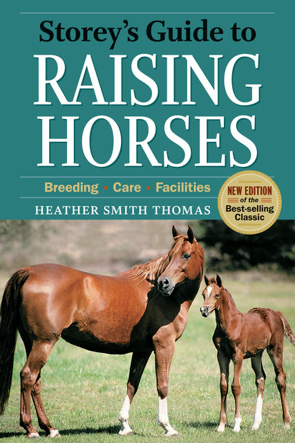 Storey's Guide to Raising Horses, 2nd Edition, Heather Thomas