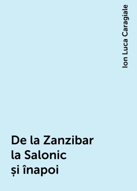 De la Zanzibar la Salonic și înapoi, Ion Luca Caragiale
