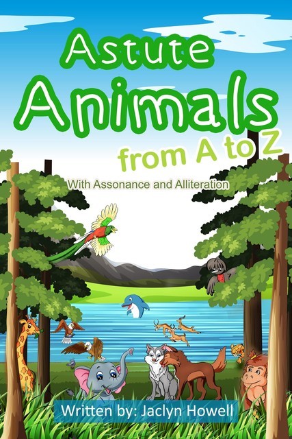Astute Animals from A to Z with Assonance and Alliteration, Jaclyn Howell