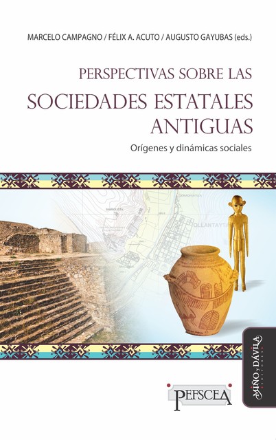 Perspectivas sobre las sociedades estatales antiguas, Marcelo Campagno, Augusto Gayubas, Félix A. Acuto