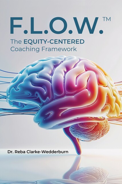 F.L.O.W.™ The Equity-Centered Coaching Framework, Reba Clarke-Wedderburn