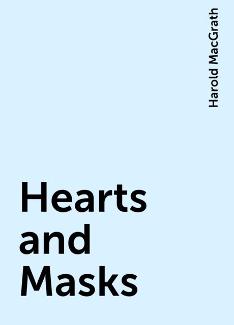 Hearts and Masks, Harold MacGrath
