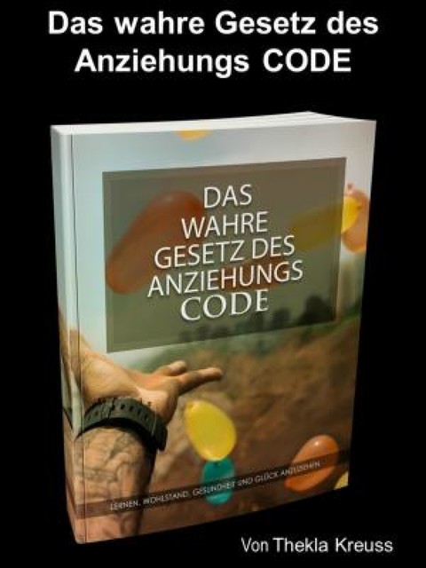 Das wahre Gesetz des Anziehungs CODE, Thekla Kreuss