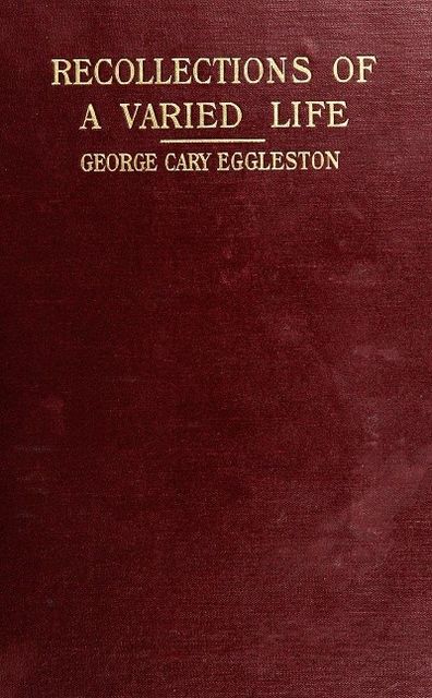 Recollections of a Varied Life, George Cary Eggleston