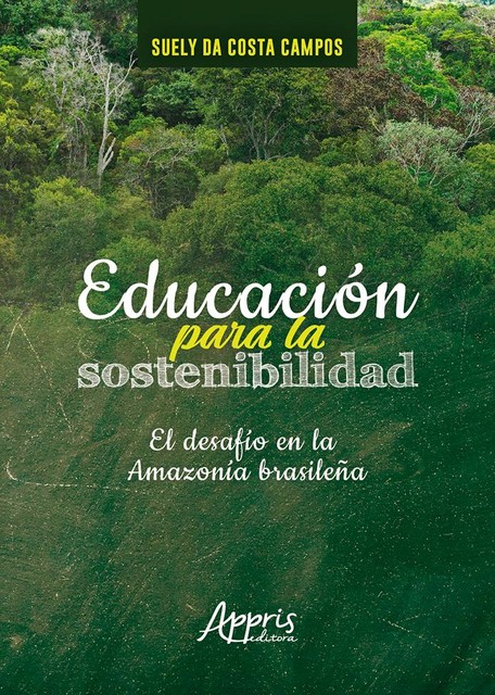 Educación Para la Sostenibilidad: El Desafío en la Amazonía Brasileña, Suely da Costa Campos