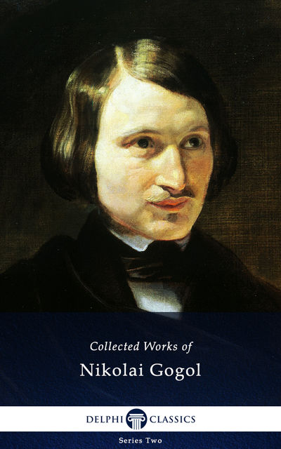 Delphi Complete Works of Nikolai Gogol (Illustrated), Nikolai Gogol