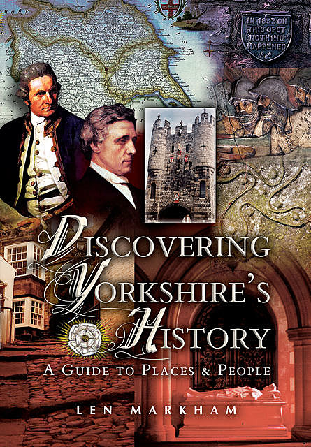 Discovering Yorkshire's History, Len Markham