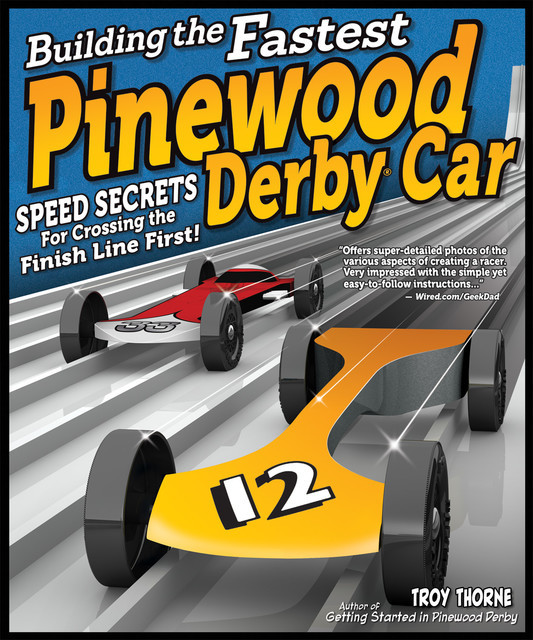 Building the Fastest Pinewood Derby Car, Troy Thorne
