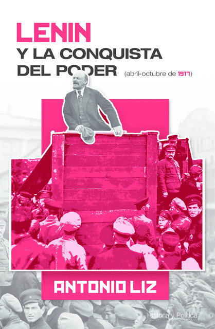 Lenin y la conquista del poder- Abril-octubre de 1917, Antonio Liz