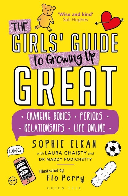 The Girls' Guide to Growing Up Great, Laura Chaisty, Maddy Podichetty, Sophie Elkan