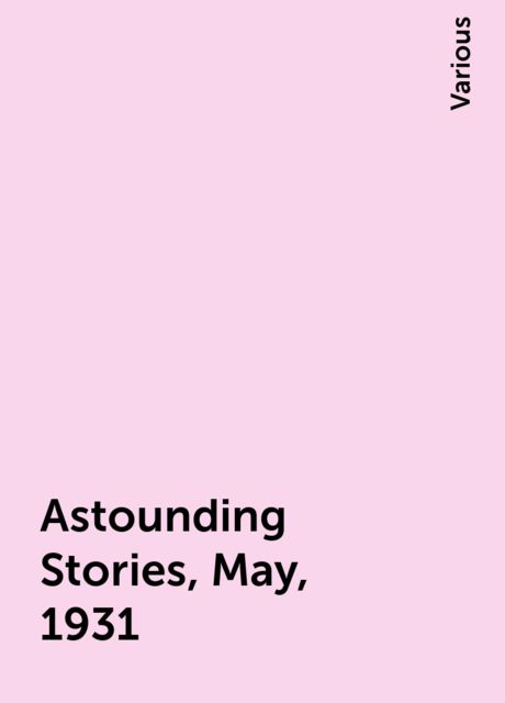 Astounding Stories, May, 1931, Various