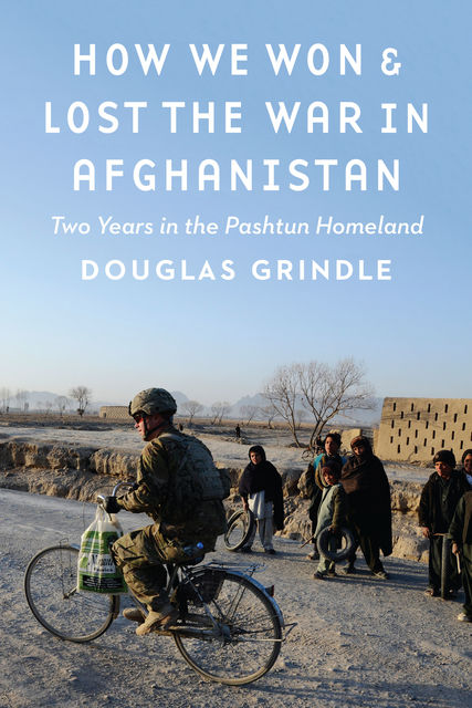 How We Won and Lost the War in Afghanistan, Douglas Grindle