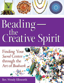 Beading—the Creative Spirit, Rev. Wendy Ellsworth